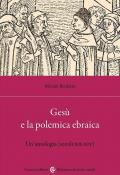 Gesù e la polemica ebraica. Un'antologia (secoli XII-XIV)