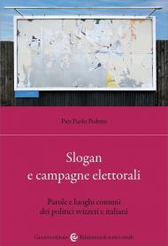 Slogan e campagne elettorali. Parole e luoghi comuni dei politici svizzeri e italiani