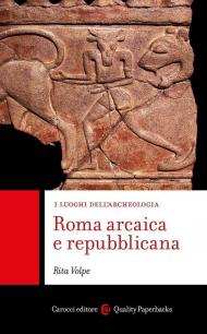 Roma arcaica e repubblicana. I luoghi dell'archeologia