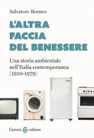 L'altra faccia del benessere. Una storia ambientale nell'Italia contemporanea (1950-1979)