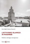 L'attivismo islamico in Maghreb. Politiche e ideologie contemporanee