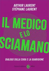 Il medico e lo sciamano. Dialogo sulla cura e la guarigione