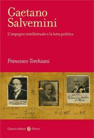 Gaetano Salvemini. L'impegno intellettuale e la lotta politica