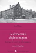 La democrazia degli immigrati. Insediamenti sociali e società statunitense