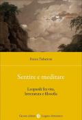 Sentire e meditare. Leopardi fra vita, letteratura e filosofia