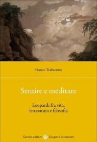 Sentire e meditare. Leopardi fra vita, letteratura e filosofia