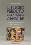 Il tesoro perduto della regina Ahhotep. Una donna alla riconquista dell'Egitto antico