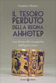 Il tesoro perduto della regina Ahhotep. Una donna alla riconquista dell'Egitto antico