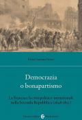 Democrazia o bonapartismo. La Francia e la crisi politico-istituzionale nella Seconda Repubblica (1848-1852)