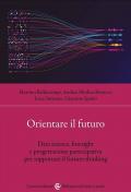 Orientare il futuro. Data science, foresight e progettazione partecipativa per supportare il futures thinking