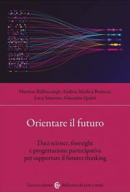 Orientare il futuro. Data science, foresight e progettazione partecipativa per supportare il futures thinking