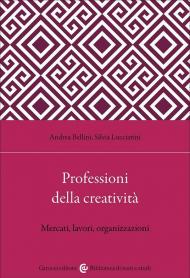 Professioni della creatività. Mercati, lavori, organizzazioni