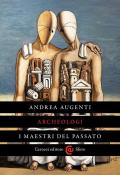 Archeologi. I maestri del passato