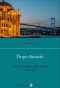 Dopo Atatürk. Una storia politica della Turchia (1938-1980)