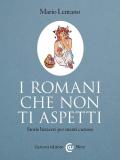 I Romani che non ti aspetti. Storie bizzarre per menti curiose