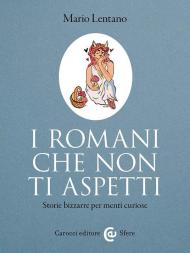 I Romani che non ti aspetti. Storie bizzarre per menti curiose
