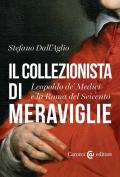 Il collezionista di meraviglie. Leopoldo de' Medici e la Roma del Seicento