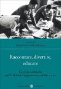 Raccontare, divertire, educare. Le riviste cattoliche per l'infanzia e la gioventù (secoli XIX-XX)