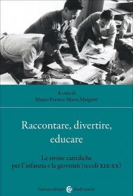 Raccontare, divertire, educare. Le riviste cattoliche per l'infanzia e la gioventù (secoli XIX-XX)