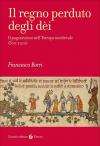 Il regno perduto degli dèi. Il paganesimo nell'Europa medievale (300-1200)