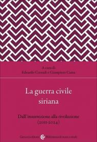 La guerra civile siriana. Dall'insurrezione alla rivoluzione (2011-2024)