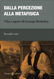 Dalla percezione alla metafisica. Vita e opere di George Berkeley