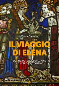 Il viaggio di Elena. Donne, potere e devozione nell'età di Costantino