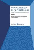 L'esercito romano in età repubblicana. Politica, economia e società (509-100 a.C.)