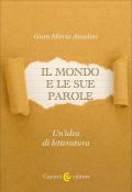 Il mondo e le sue parole. Un'idea di letteratura