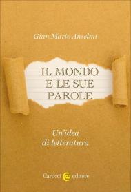 Il mondo e le sue parole. Un'idea di letteratura