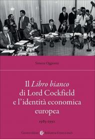 Il Libro bianco di Lord Cockfield e l'identità economica europea. 1985-1992