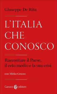 L'Italia che conosco. Raccontare il Paese, il ceto medio e la sua crisi