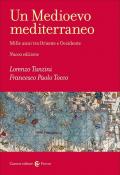 Un Medioevo mediterraneo. Mille anni tra Oriente e Occidente. Nuova ediz.