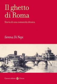 Il ghetto di Roma. Storia di una comunità ebraica