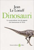Dinosauri. La sorprendente vita dei giganti che dominarono la Terra