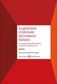 La giustizia criminale nei comuni italiani. Una storia sociale della violenza e del diritto (secoli XII-XIV)
