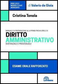 Manuale di preparazione alla prima prova orale di diritto amministrativo sostanziale e processuale. Esame orale rafforzato