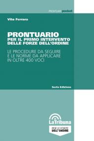 Prontuario per il primo intervento delle Forze dell'ordine. Le procedure da seguire e le norme da applicare in oltre 400 voci