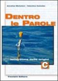 Dentro le parole. Volume C: Letteratura delle origini. Per le Scuole superiori