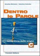 Dentro le parole. Volume C: Letteratura delle origini. Per le Scuole superiori