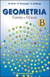 Geometria. Forme e misure. Vol. B. Per la Scuola media