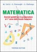 Matematica. Esercizi guidati per la preparazione al 1° anno della scuola superiore. Per la Scuola media