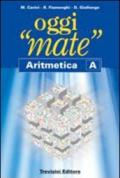 Oggi «mate». Aritmetica A. Per la Scuola media. Con espansione online