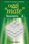 Oggi «mate». Geometria A. Per la Scuola media. Con espansione online