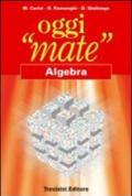 Oggi «mate». Algebra. Per la Scuola media. Con espansione online