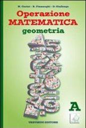 Operazione matematica. Geometria. Vol. A. Per la Scuola media