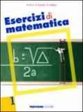 Esercizi di matematica. Per le Scuole superiori: 1