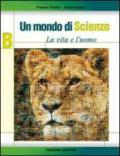 Un mondo di scienze. La vita e l'uomo. Per la Scuola media: 2