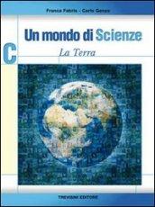 Un mondo di scienze. Vol. C. La terra. Per la Scuola media: 3