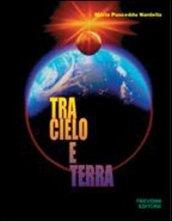 Tra cielo e terra. Per le Scuole superiori